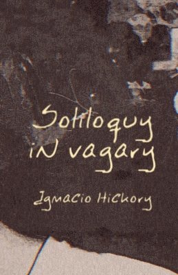 Ignacio Hickory - Soliloquy in Vagary, Häftad