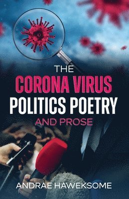 bokomslag The Corona Virus, Politics Poetry and Prose