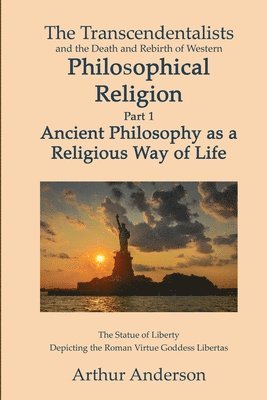 bokomslag The Transcendentalists and the Death and Rebirth of Western Philosophical Religion, Part 1 Ancient Philosophy as Religious Way of Life