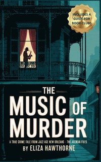 bokomslag The Music of Murder: Unsolved Murders, Jazz Panic, and the Legend That Haunted a City