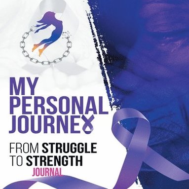 bokomslag My Personal Journey From Struggle To Strength