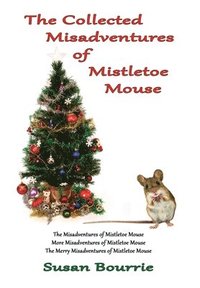 bokomslag The Collected Misadventures of Mistletoe Mouse