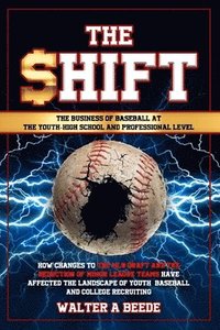 bokomslag The Shift - The Business of Baseball at The Youth-High School and Professional Level