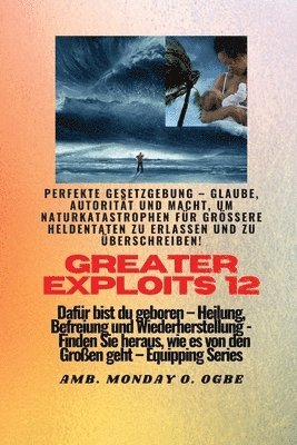 Ambassador Monday O Ogbe - Greater Exploits - 12 - Perfekte Gesetzgebung - Glaube, Autorität und Macht, Häftad