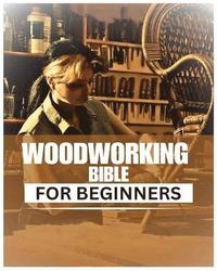 bokomslag Woodworking Bible for Beginners