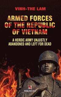 bokomslag Armed Forces of the Republic of Vietnam - A Heroic Army Unjustly Abandoned and Left for Dead