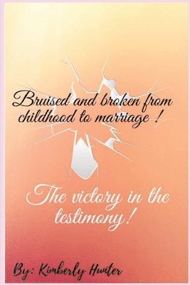 bokomslag Bruised and broken from childhood to marriage the victory in the testimony