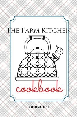 Melanie Schulz - Farm Kitchen, volume one, Inbunden