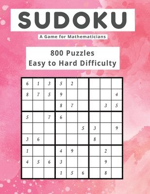 Sudoku A Game for Mathematicians 800 Puzzles Easy to Hard Difficulty 1