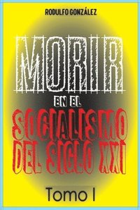 bokomslag Morir en el Socialismo del Siglo XXI Tomo I