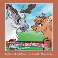 bokomslag The Adventures of Marty the Mighty Moose & Koa Balboa the Ox
