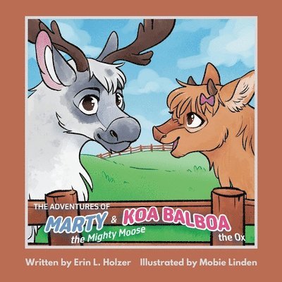 The Adventures of Marty the Mighty Moose & Koa Balboa the Ox 1