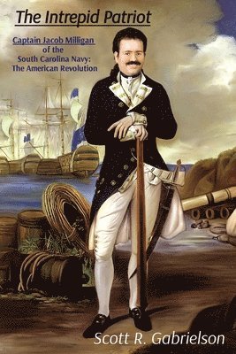 bokomslag Intrepid Patriot - Captain Jacob Milligan of the South Carolina Navy