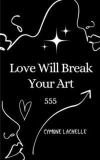 bokomslag Love Will Break Your Art