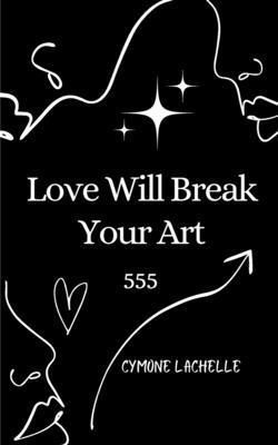 bokomslag Love Will Break Your Art