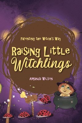 Amanda Wilson - Raising Little Witchlings, Häftad