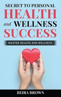 bokomslag Secret To Personal Health And Wellness Success