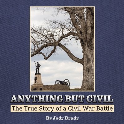 Anything But Civil - The True Story of a Civil War Battle 1