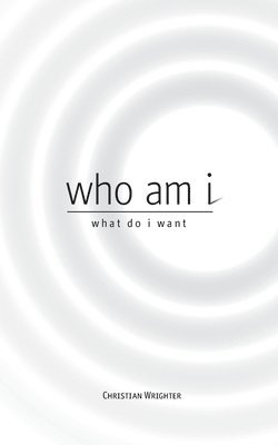 who am i, what do i want 1
