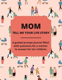 bokomslag Mom Tell Me Your Life Story