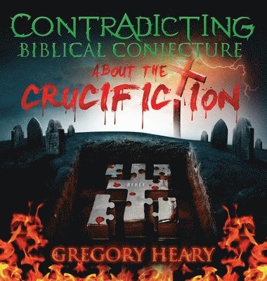 Contradicting Biblical Conjecture about the Crucifiction 1