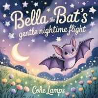 bokomslag Bella the Bat's Gentle Nighttime Flight