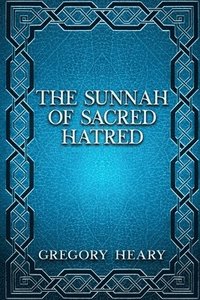 bokomslag The Sunnah of Sacred Hatred