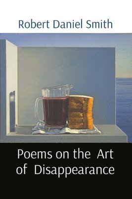 Robert D Smith - Poems on the Art of Disappearance, Häftad