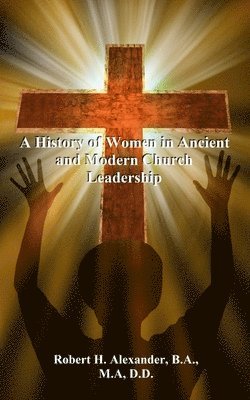 bokomslag History of Women in Ancient and Modern Church Leadership