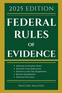bokomslag Federal Rules Of Evidence 2025 Edition: With Advisory Committee Notes, Internal Cross-References, Statutory and Landmark Case Supplement Recent Amendm