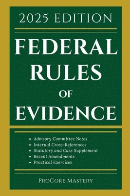 bokomslag Federal Rules Of Evidence 2025 Edition: With Advisory Committee Notes, Internal Cross-References, Statutory and Landmark Case Supplement Recent Amendm