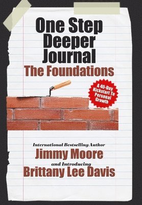One Step Deeper Journal: The Foundations: A 40-Day Kickstart To Personal Growth 1