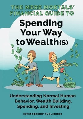 bokomslag The Mere Mortals' Financial Guide To Spending Your Way to Wealth(s)