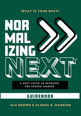 Normalizing Next(TM) Guidebook: A Post-COVID-19 Resource for Church Leaders: A Post-COVID-19 Resource for Church Leaders 1