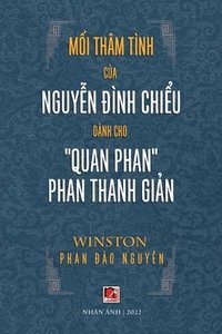 bokomslag M&#7889;i Thm Tnh C&#7911;a Nguy&#7877;n &#272;nh Chi&#7875;u Dnh Cho &quot;Quan Phan&quot; Phan Thanh Gi&#7843;n