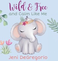 bokomslag Wild & Free and Calm Like Me