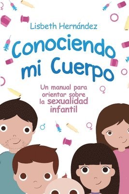 Lisbeth Hernandez, LISBETH HERNANDEZ - Conociendo mi cuerpo. Un manual para orientar sobre sexualidad infantil, Häftad
