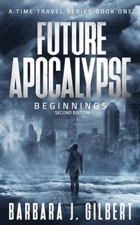 bokomslag Future Apocalypse - A Time Travels Series, Beginnings Book 1
