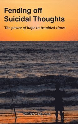 Waltere A Koti, Waltere A. Koti, A Koti, Waltere - Fending off Suicidal Thoughts, Inbunden