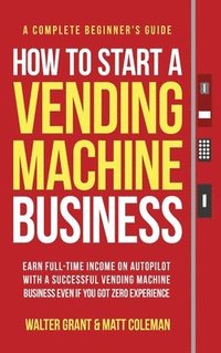 bokomslag How to Start a Vending Machine Business