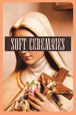 Joe Koch, Sam Richard, Charlene Elsby - Soft Ceremonies, Häftad