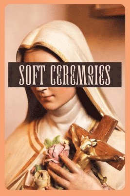 Soft Ceremonies 1