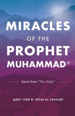 Qadi 'Iyad Ibn Musa Al-Yahsubi - Miracles of the Prophet Muhammad ﷺ, Häftad
