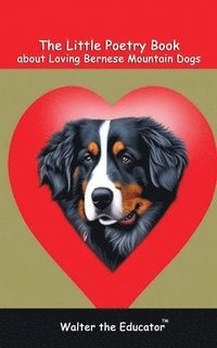 bokomslag Little Poetry Book about Loving Bernese Mountain Dogs