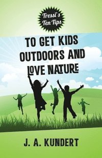 bokomslag Tressi's Ten Tips To Kids Outdoors And Love Nature