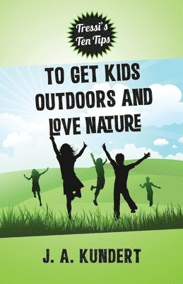 bokomslag Tressi's Ten Tips To Kids Outdoors And Love Nature