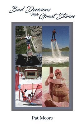 Pat Moore - Bad Decisions Make Great Stories, Häftad