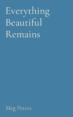 Everything Beautiful Remains 1