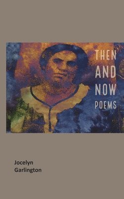 Jocelyn Garlington - Then And Now Poems, Häftad
