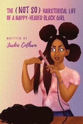 (Not So) Hairsterical Life of A Nappy-Headed Black Girl 1